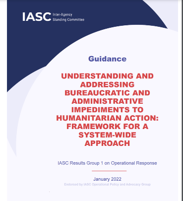 IASC Guidance Understanding and AddressIASC Guidance Understanding and Addressing Bureaucratic and Administrative Impediments to Humanitarian Actioning Bureaucratic and Administrative Impediments to Humanitarian Action